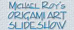 MICHAEL ROYs ORIGAMI ART SLIDE SHOW