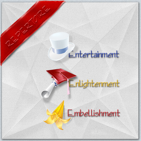 Red Ribbon in top left corner with text: "REPERTOIRE", Top Hat with accompaning text: "Entertainment", Cap & Diploma with accompaning text: "Enlightenment", and Origami Lily with accompaning text: "Embellishment"
